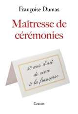 Maîtresse de cérémonies : cinquante ans d'art de vivre à la française - Françoise Dumas