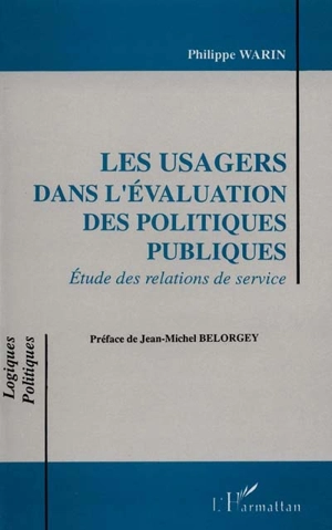 Les Usagers dans l'évaluation des politiques publiques : études des relations de service - Philippe Warin