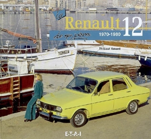 La Renault 12 de mon père : 1970-1980 - Thibaut Amant