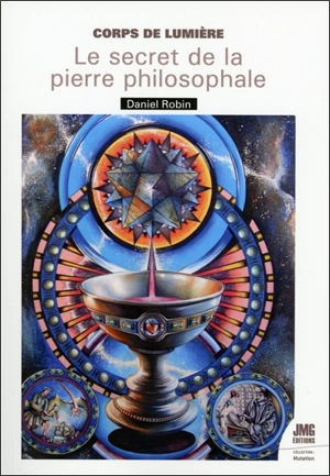 Corps de lumière : le secret de la pierre philosophale - Daniel Robin