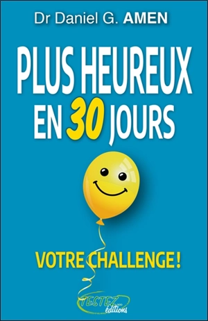 Plus heureux en 30 jours : votre challenge ! - Daniel G. Amen