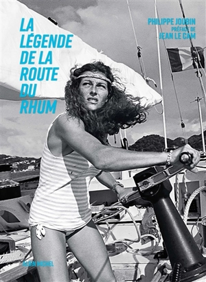 La légende de la Route du Rhum - Philippe Joubin