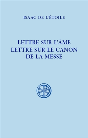 Lettre sur l'âme. Lettre sur le canon de la messe - Isaac de L'Etoile