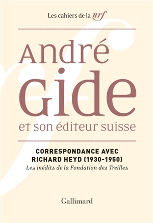 André Gide et son éditeur suisse : correspondance avec Richard Heyd (1930-1950) - André Gide