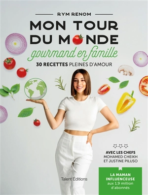 Mon tour du monde gourmand en famille : 30 recettes pleines d'amour - Rym Renom