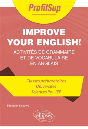 Improve your English! : activités de grammaire et de vocabulaire en anglais : classes préparatoires, universités, Sciences Po, IEP - Sébastien Salbayre