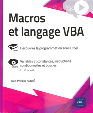 Macros et langage VBA : découvrez la programmation sous Excel : variables et constantes, instructions conditionnelles et boucles - Jean-Philippe André