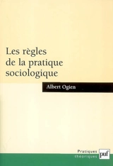 Les règles de la pratique sociologique - Albert Ogien