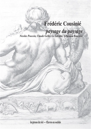 Paysage du paysage : Nicolas Poussin, Claude Gellée Le Lorrain, Sébastien Bourdon - Frédéric Cousinié