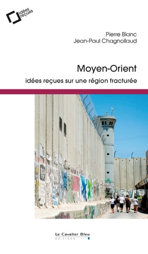 Moyen-Orient : idées reçues sur une région fracturée - Pierre Blanc