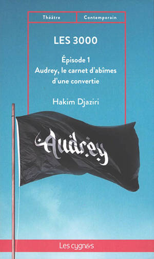 Les 3.000. Vol. 1. Audrey, le carnet d'abîmes d'une convertie - Hakim Djaziri