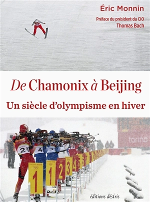 De Chamonix à Beijing : un siècle d'olympisme en hiver - Eric Monnin
