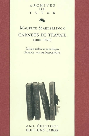 Carnets de travail, 1881-1890 - Maurice Maeterlinck