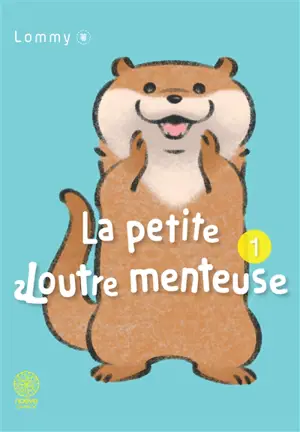 La petite loutre menteuse. Vol. 1 - Lommy