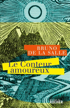 Le conteur amoureux : littérature - Bruno de La Salle