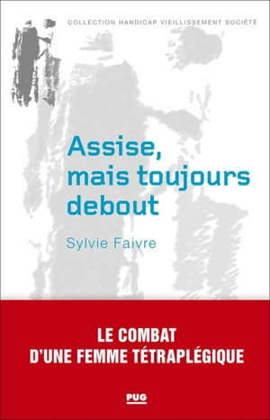 Assise, mais toujours debout : le combat d'une femme tétraplégique - Sylvie Faivre