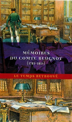 Mémoires du comte Beugnot : 1783-1815 - Jacques-Claude Beugnot