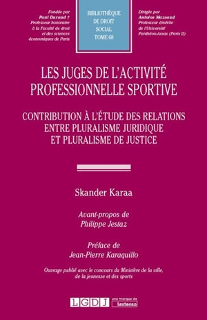 Les juges de l'activité professionnelle sportive : contribution à l'étude des relations entre pluralisme juridique et pluralisme de justice - Skander Karaa