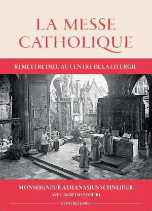 La messe catholique : Remettre Dieu au centre de la liturgie - Athanasius Schneider