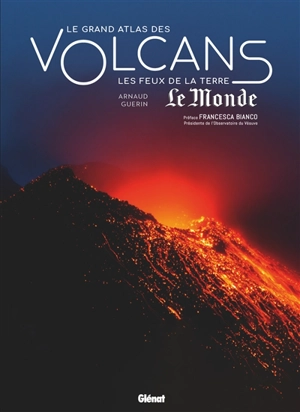 Le grand atlas des volcans : les feux de la Terre - Arnaud Guérin