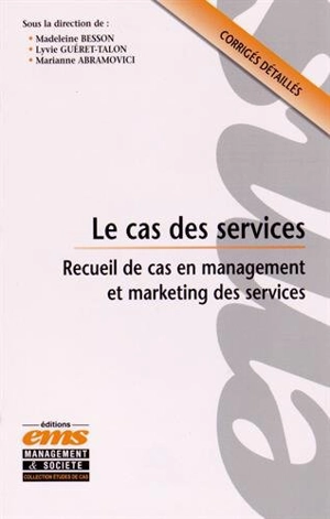 Le cas des services : recueil d'études de cas en management et marketing des services