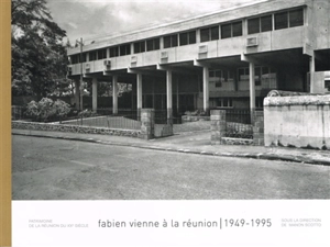 Fabien Vienne à La Réunion : 1949-1995 : une aventure folle - Xavier Dousson