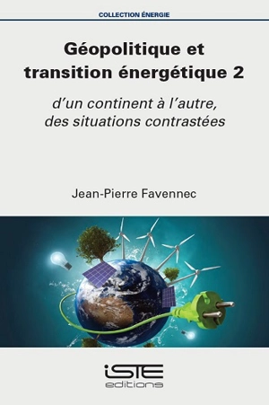 Géopolitique et transition énergétique. Vol. 2. D'un continent à l'autre, des situations contrastées - Jean-Pierre Favennec