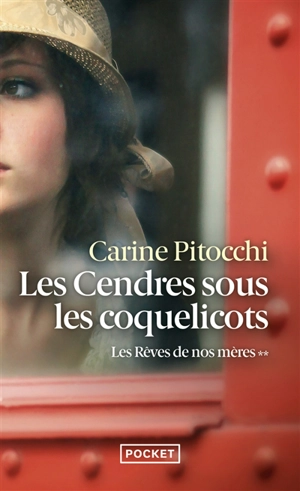 Les rêves de nos mères. Vol. 2. Les cendres sous les coquelicots, 1914-1918 - Carine Pitocchi