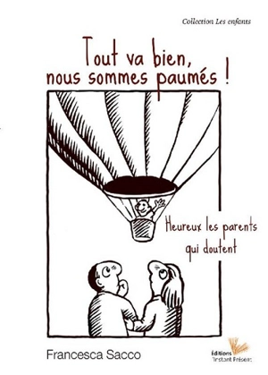 Tout va bien, nous sommes paumés ! : heureux les parents qui doutent - Francesca Sacco