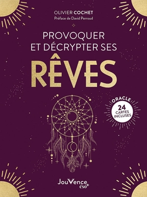 Provoquer et décrypter ses rêves - Olivier Cochet