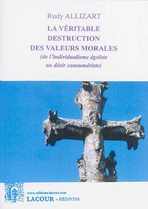 La véritable destruction des valeurs morales : de l'individualisme égoïste au désir consumériste - Rudy Allizart