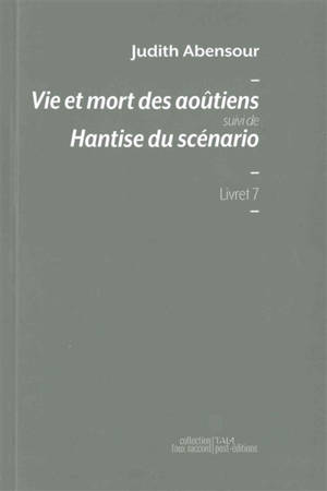 Vie et mort des aoûtiens. Hantise du scénario - Judith Abensour