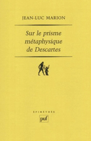 Sur le prisme métaphysique de Descartes : constitution et limites de l'onto-théo-logie dans la pensée cartésienne - Jean-Luc Marion