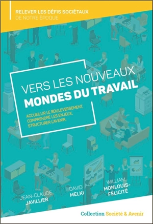 Vers les nouveaux mondes du travail : accueillir le bouleversement, comprendre les enjeux, structurer l'avenir - Jean-Claude Javillier