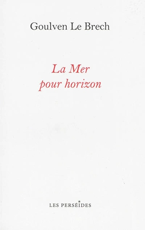 La mer pour horizon : itinéraires littéraires sur les côtes de la Manche - Goulven Le Brech