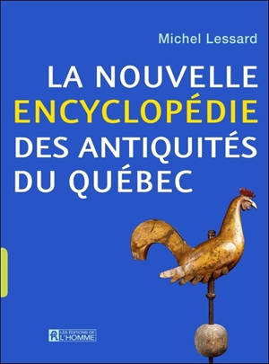 La nouvelle encyclopédie des antiquités du Québec - Michel Lessard