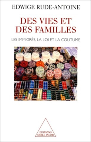 Des vies et des familles : les immigrés, la loi et la coutume - Edwige Rude-Antoine