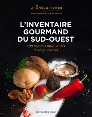 L'inventaire gourmand du Sud-Ouest : 100 recettes innovantes de chefs inspirés - Alliance de friands amateurs de mets épicuriens et savoureux (Gironde)