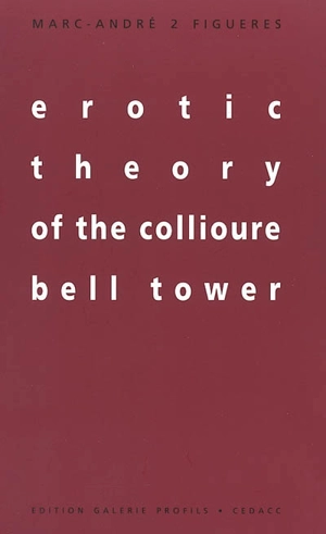 Erotic theory of the Collioure bell tower : or how to capture fantasies - Marc-André Figueres