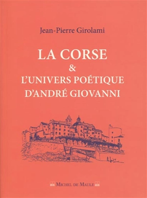 La Corse & l'univers poétique d'André Giovanni - Jean-Pierre Girolami