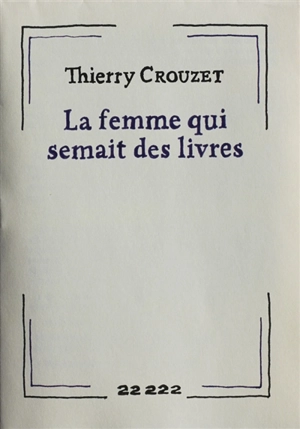 La femme qui semait des livres - Thierry Crouzet