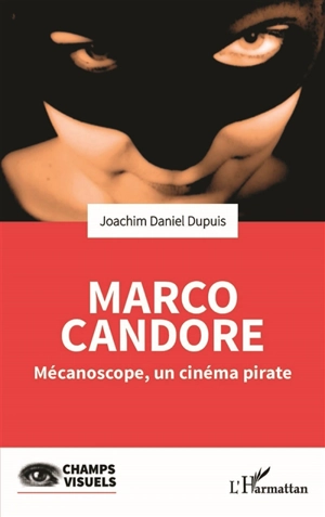 Marco Candore : Mécanoscope, un cinéma pirate - Joachim Daniel Dupuis