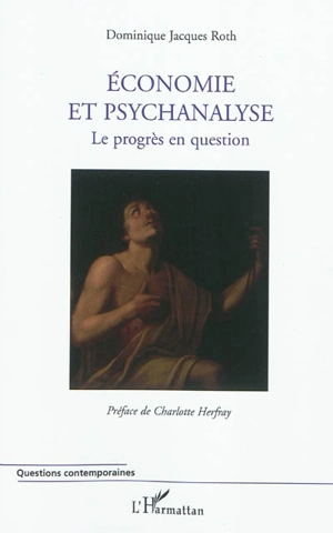 Economie et psychanalyse : le progrès en question - Dominique Jacques Roth