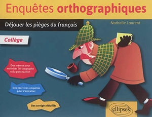 Enquêtes orthographiques : déjouer les pièges du français : collège - Nathalie Laurent