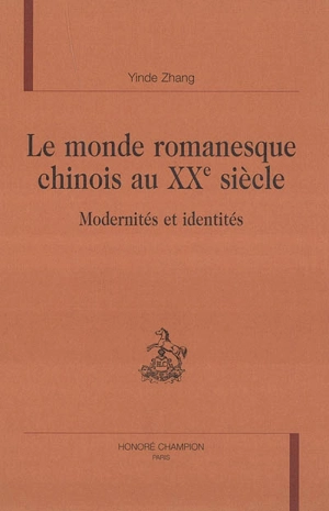 Le monde romanesque chinois au XXe siècle : modernités et identités - Yinde Zhang