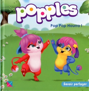 Popples. Vol. 4. Pop pop hourra ! : savoir partager - Emma Bernard