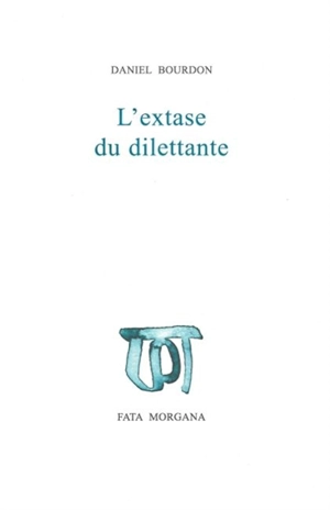 L'extase du dilettante - Daniel Bourdon