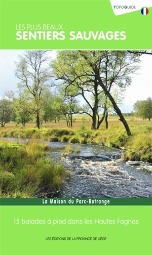 Les plus beaux sentiers sauvages : la maison du Parc-Botrange : 15 balades à pied dans les Hautes Fagnes - Pierre Pauquay