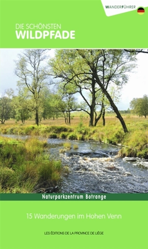 Die schönsten Wildpfade : Naturparkzentrum Botrange : 15 Wanderungen im Hohen Venn - Pierre Pauquay