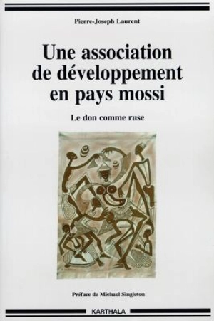 Une association de développement en pays mossi : le don comme ruse - Pierre-Joseph Laurent